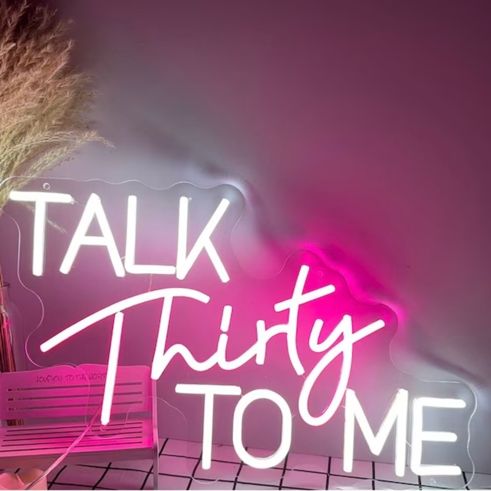 “Talk Thirty to Me” neon sign (28 X 17in)